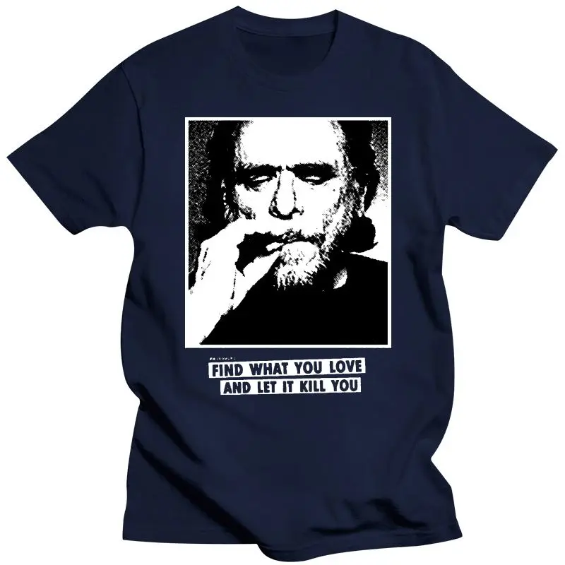 Noví ľudia, T shirt Charles Bukowski Citáty pre Nájsť to, Čo Máte Radi funny t-shirt novinka tričko ženy Obrázok 1 