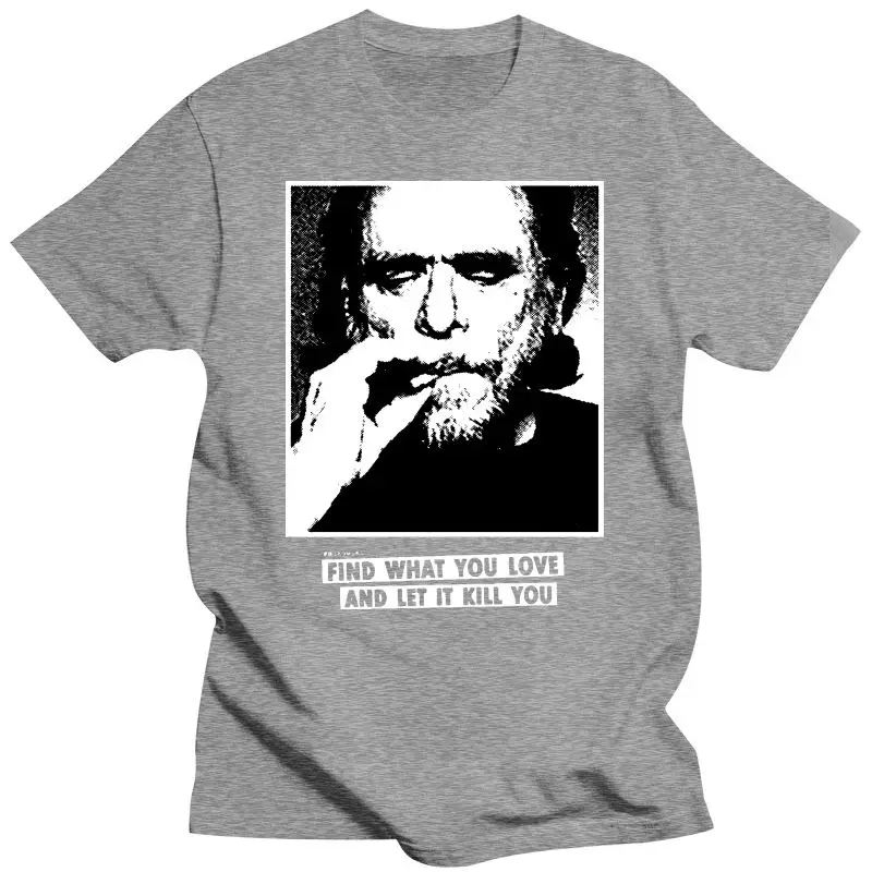 Noví ľudia, T shirt Charles Bukowski Citáty pre Nájsť to, Čo Máte Radi funny t-shirt novinka tričko ženy Obrázok 2 